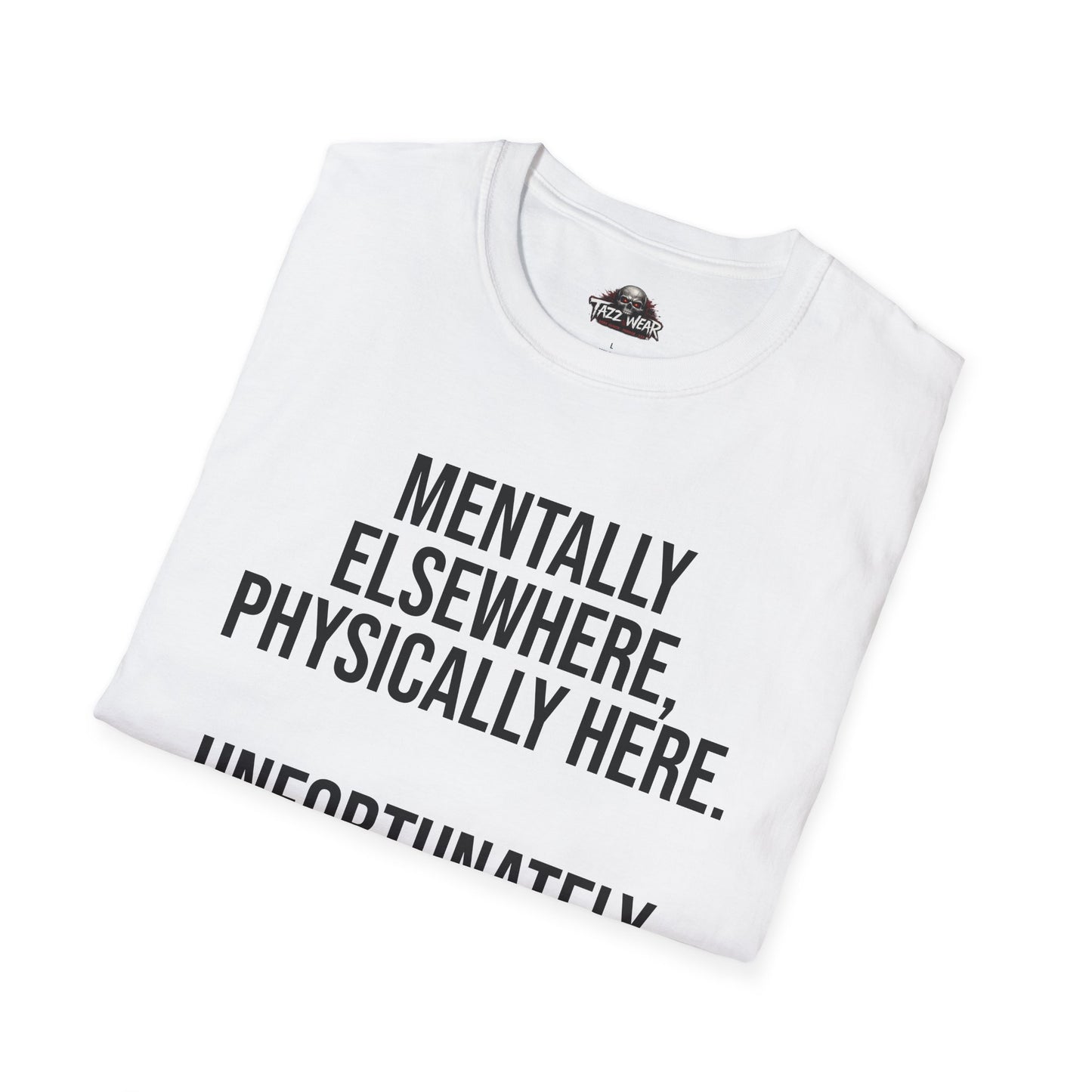 Tazz Wear - C4.14 Mentally Elsewhere Physically Here