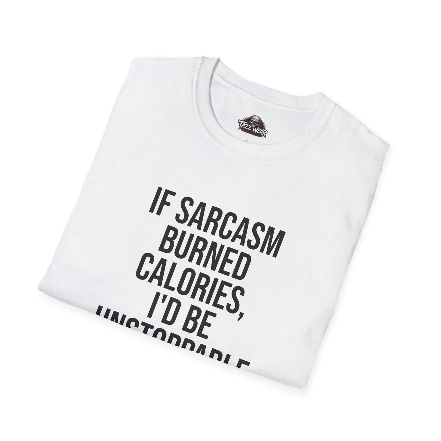 Tazz Wear - C1.06 If Sarcasm Burned Calories I'd Be Unstoppable