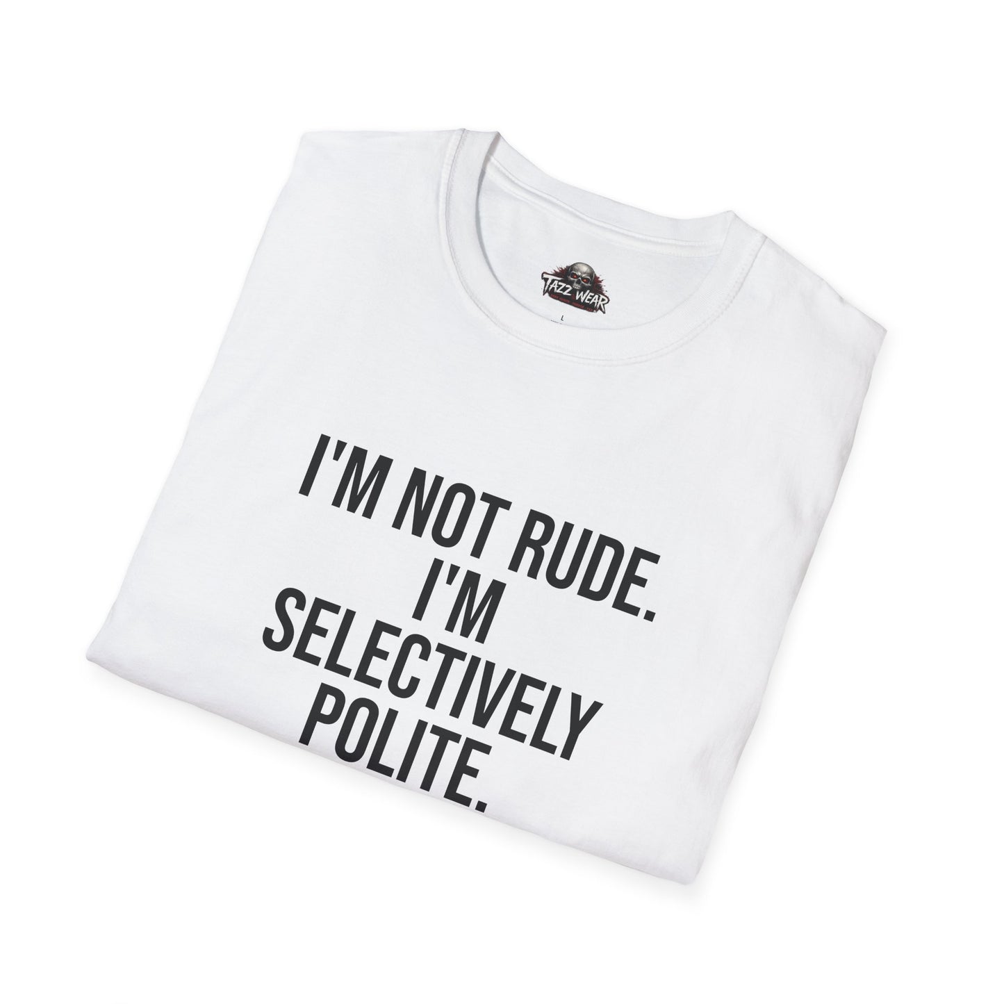 Tazz Wear - C4.15 I’m Not Rude I’m Selectively Polite