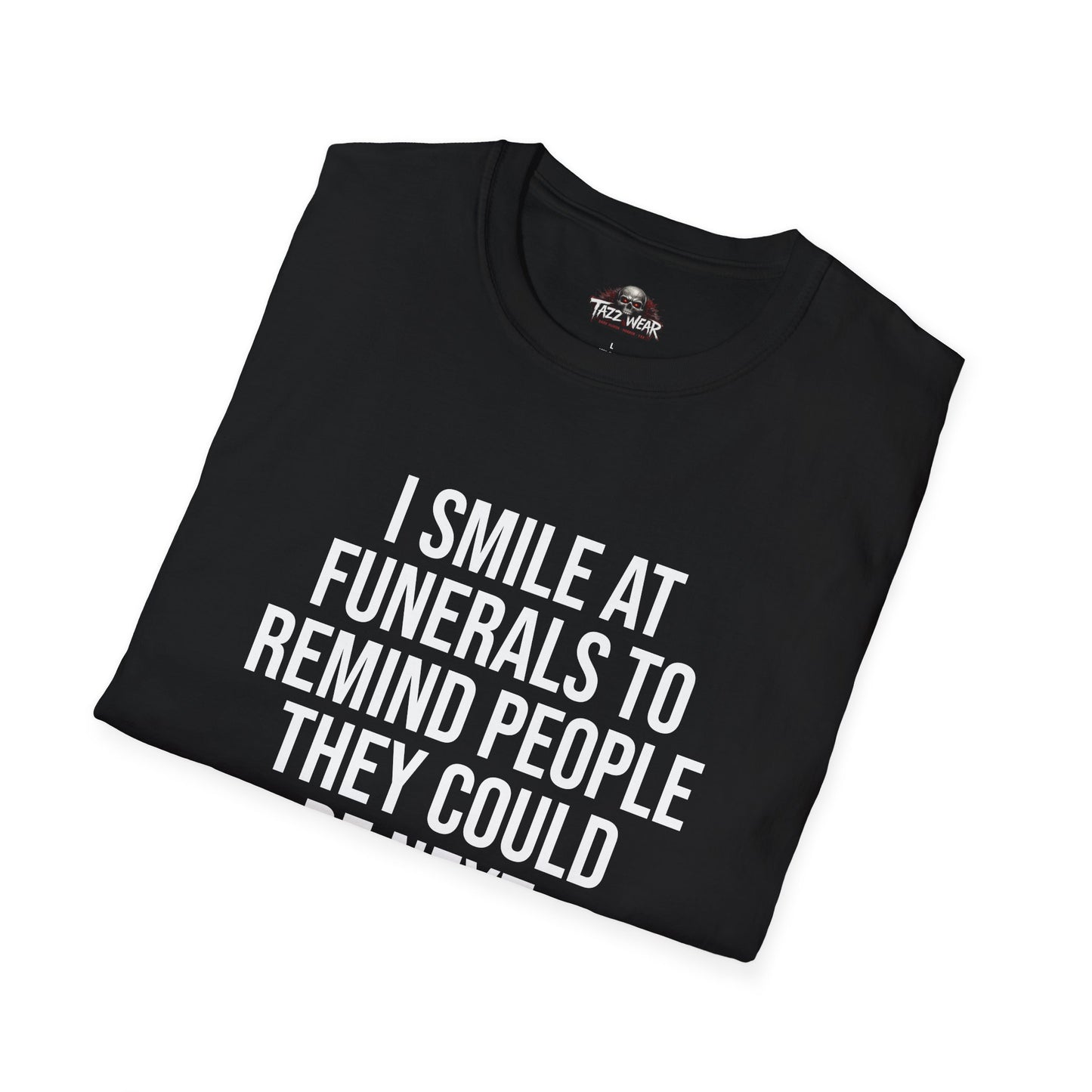 Tazz Wear - C4.10 I smile at funerals to remind people they could be next