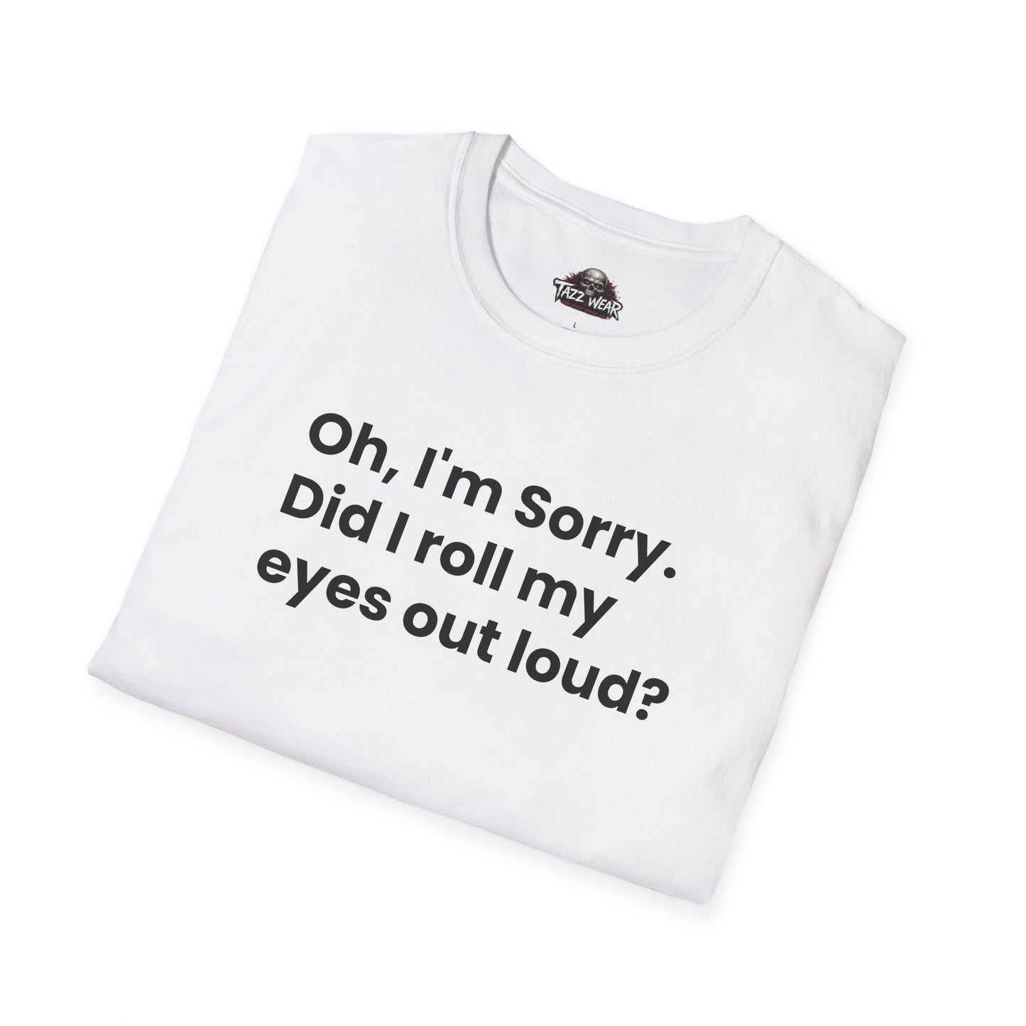 Tazz Wear - C6.2 Oh I'm Sorry Did I Roll My Eyes Out Loud?