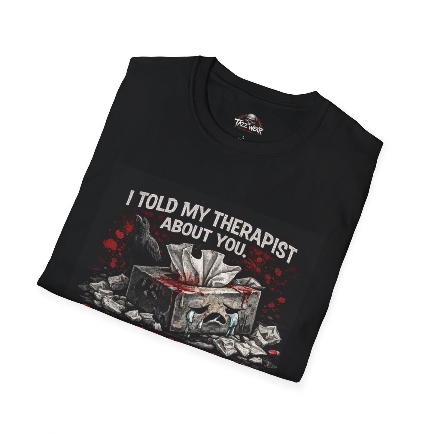 Tazz Wear - C7.I12 I Told My Therapist About You He Cried