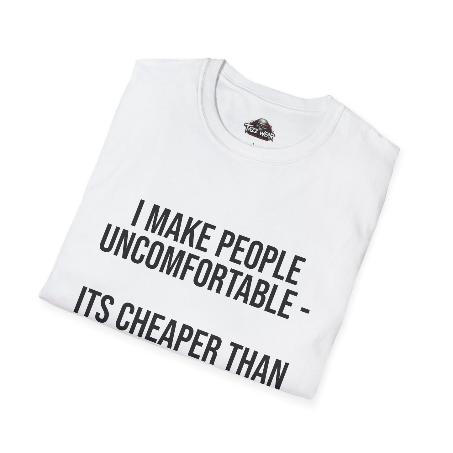 Tazz Wear - C1.03 I Make People Uncomfortable It's Cheaper Than Therapy