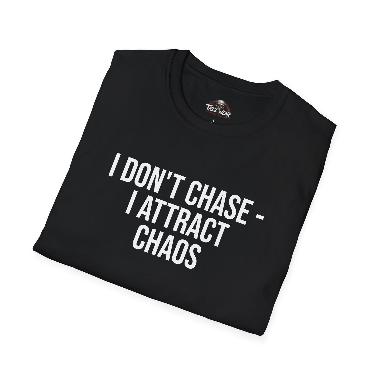 Tazz Wear - C3.16 I Don't Chase I Attract Chaos