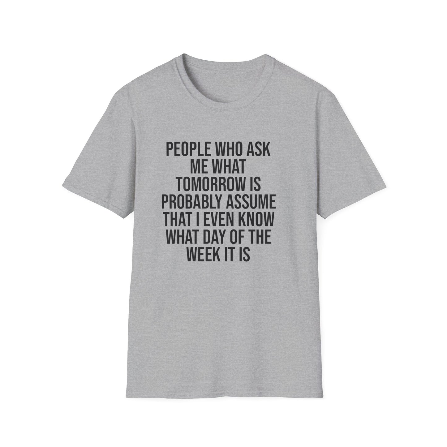 Tazz Wear - C7 People who ask me what tomorrow is, probably assume that i even know what day of the week it is