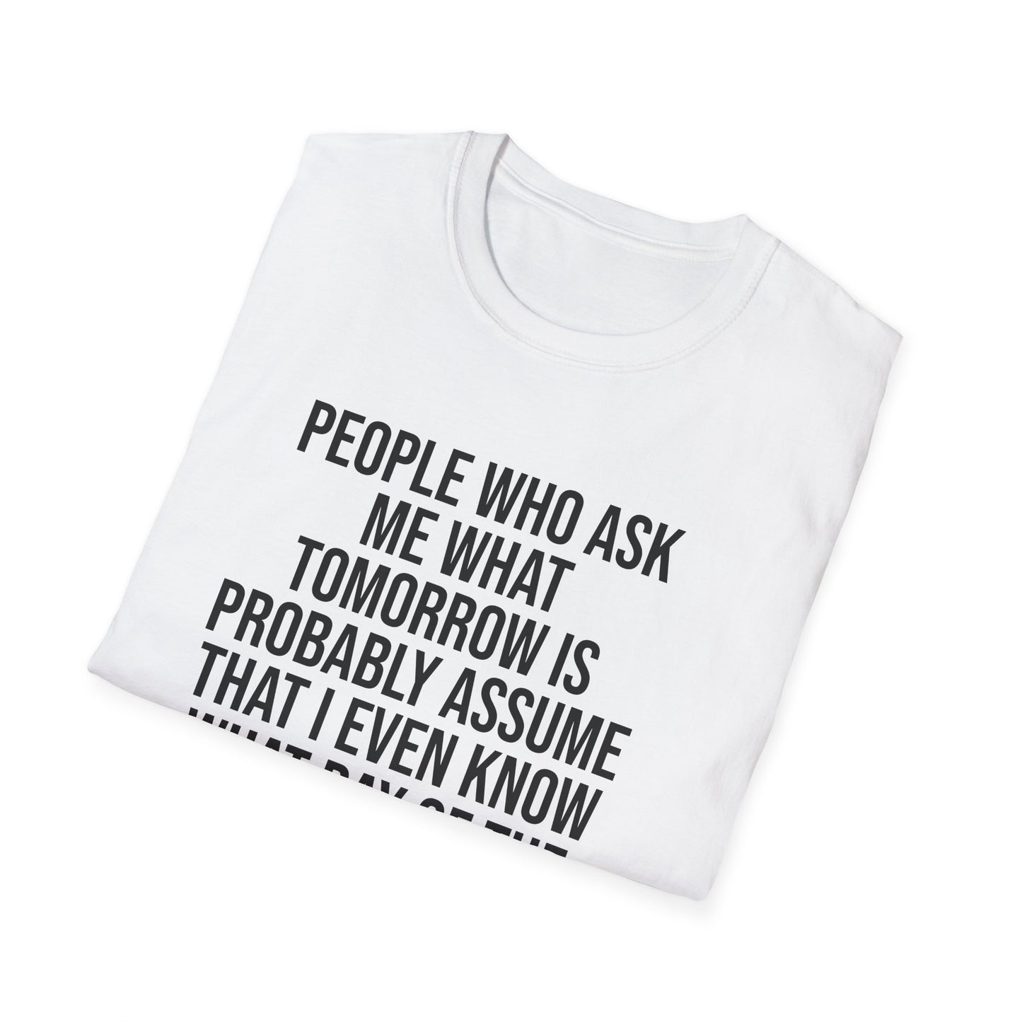 Tazz Wear - C7 People who ask me what tomorrow is, probably assume that i even know what day of the week it is