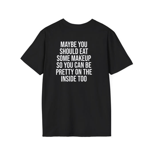 Tazz Wear - C7 Maybe you should eat some makeup, so you can look pretty on the inside too