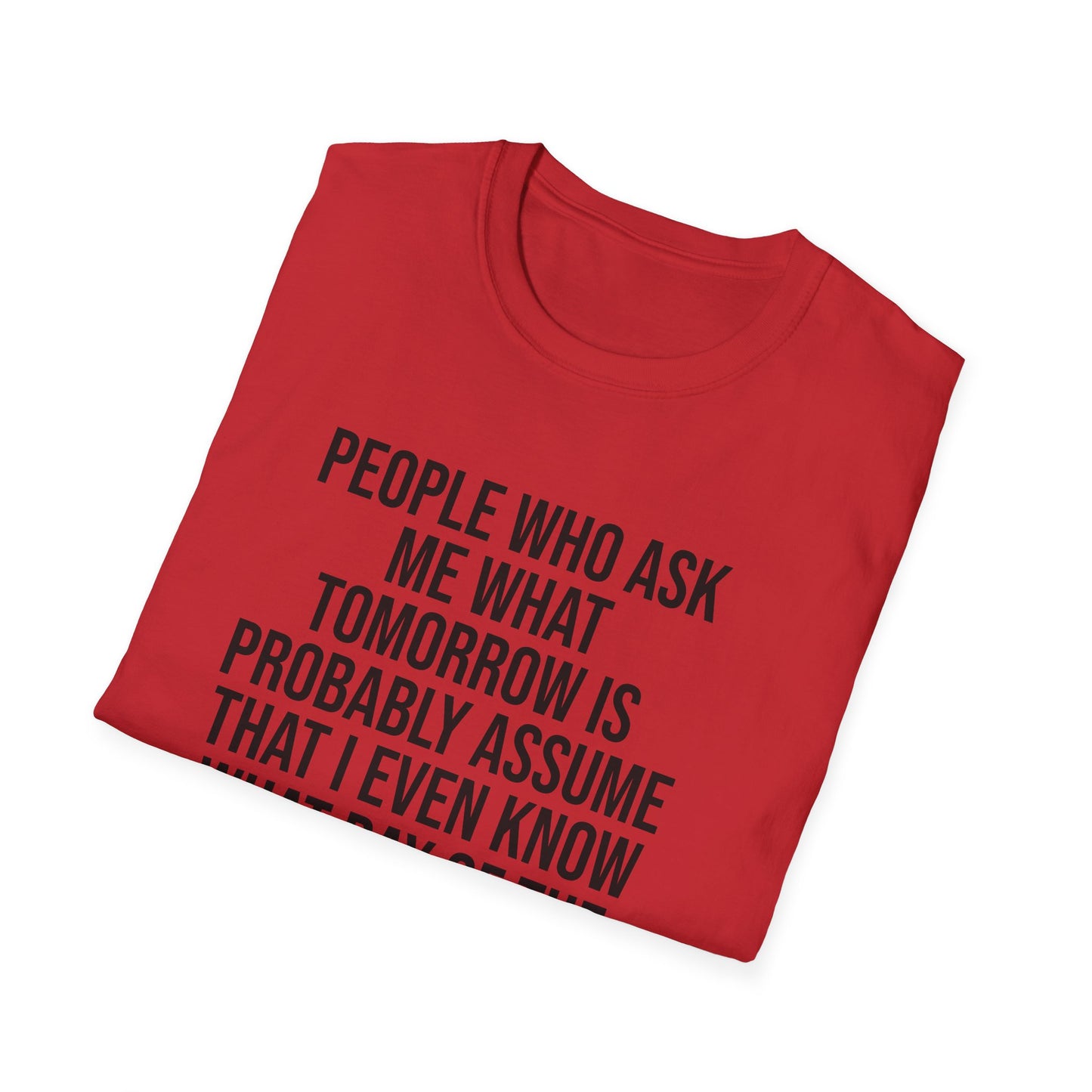 Tazz Wear - C7 People who ask me what tomorrow is, probably assume that i even know what day of the week it is
