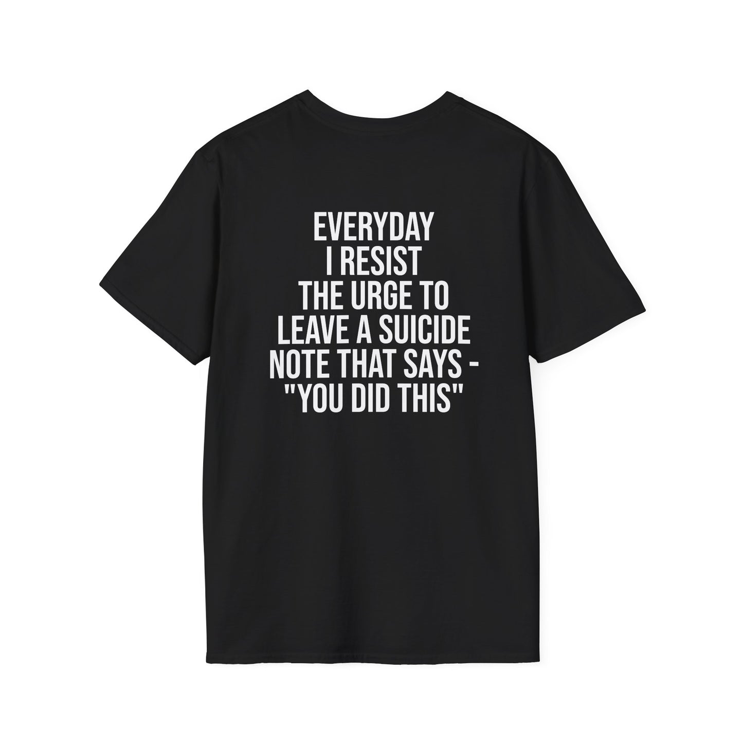 Tazz Wear - C2.7 Everyday i resist the urge to leave a suicide note that just says 'you did this'