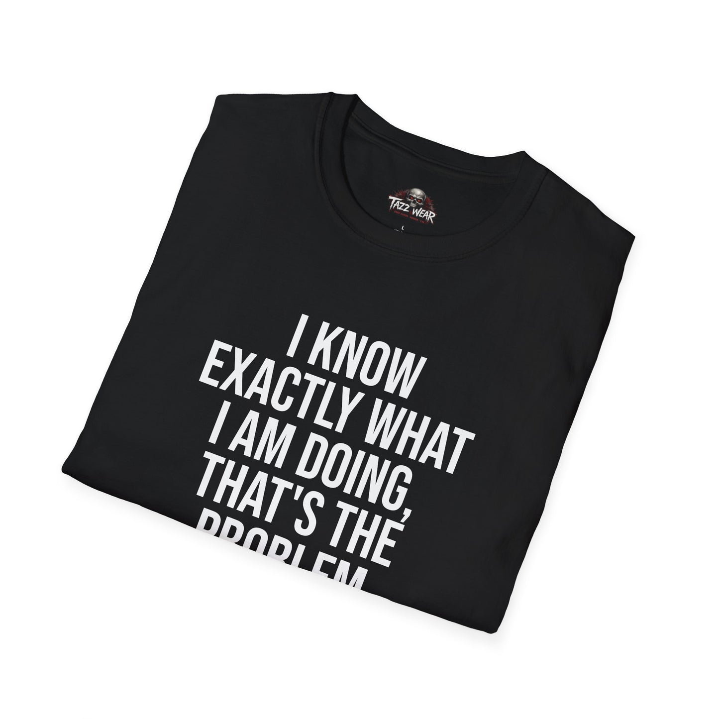 Tazz Wear - C3.14 I Know Exactly What I Am Doing That's The Problem
