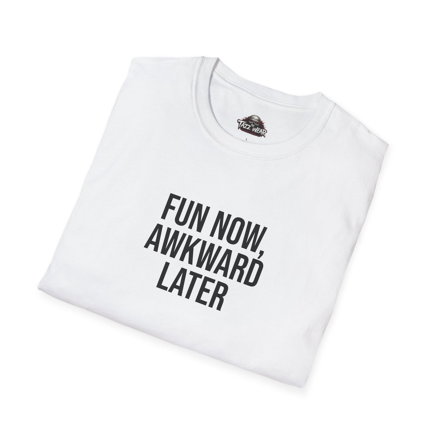 Tazz Wear - C3.20 Fun Now Awkward Later