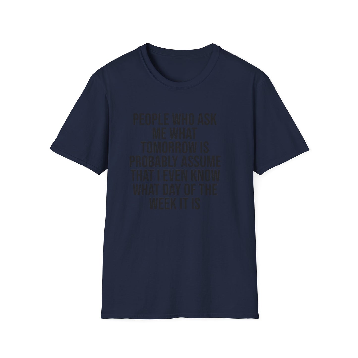 Tazz Wear - C7 People who ask me what tomorrow is, probably assume that i even know what day of the week it is