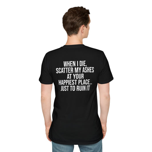 Tazz Wear - C2.9 When I die, Scatter My Ashes at your happiest place, just to ruin it