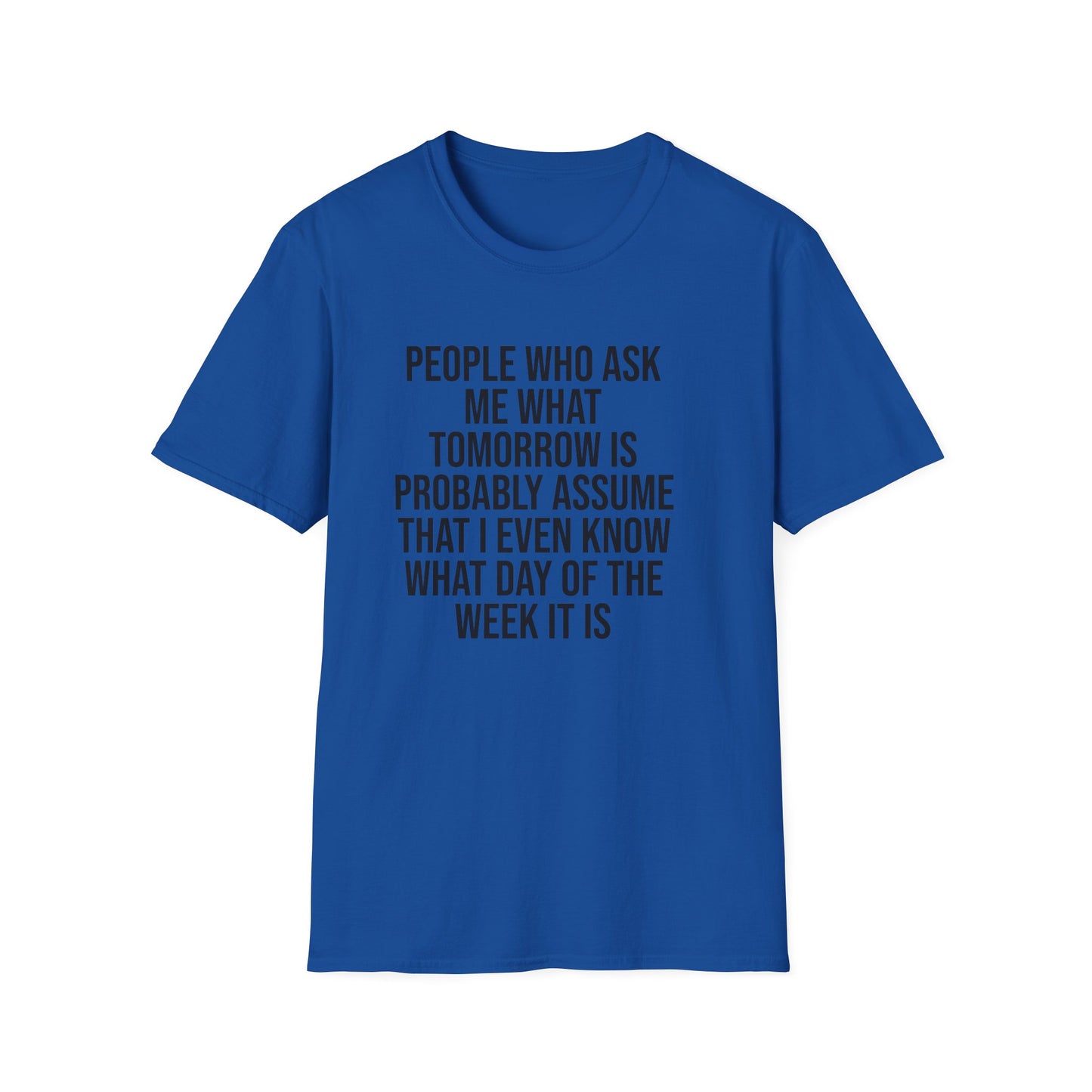 Tazz Wear - C7 People who ask me what tomorrow is, probably assume that i even know what day of the week it is