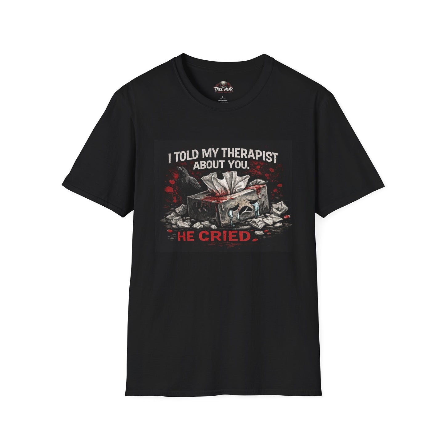 Tazz Wear - C7.I12 I Told My Therapist About You He Cried