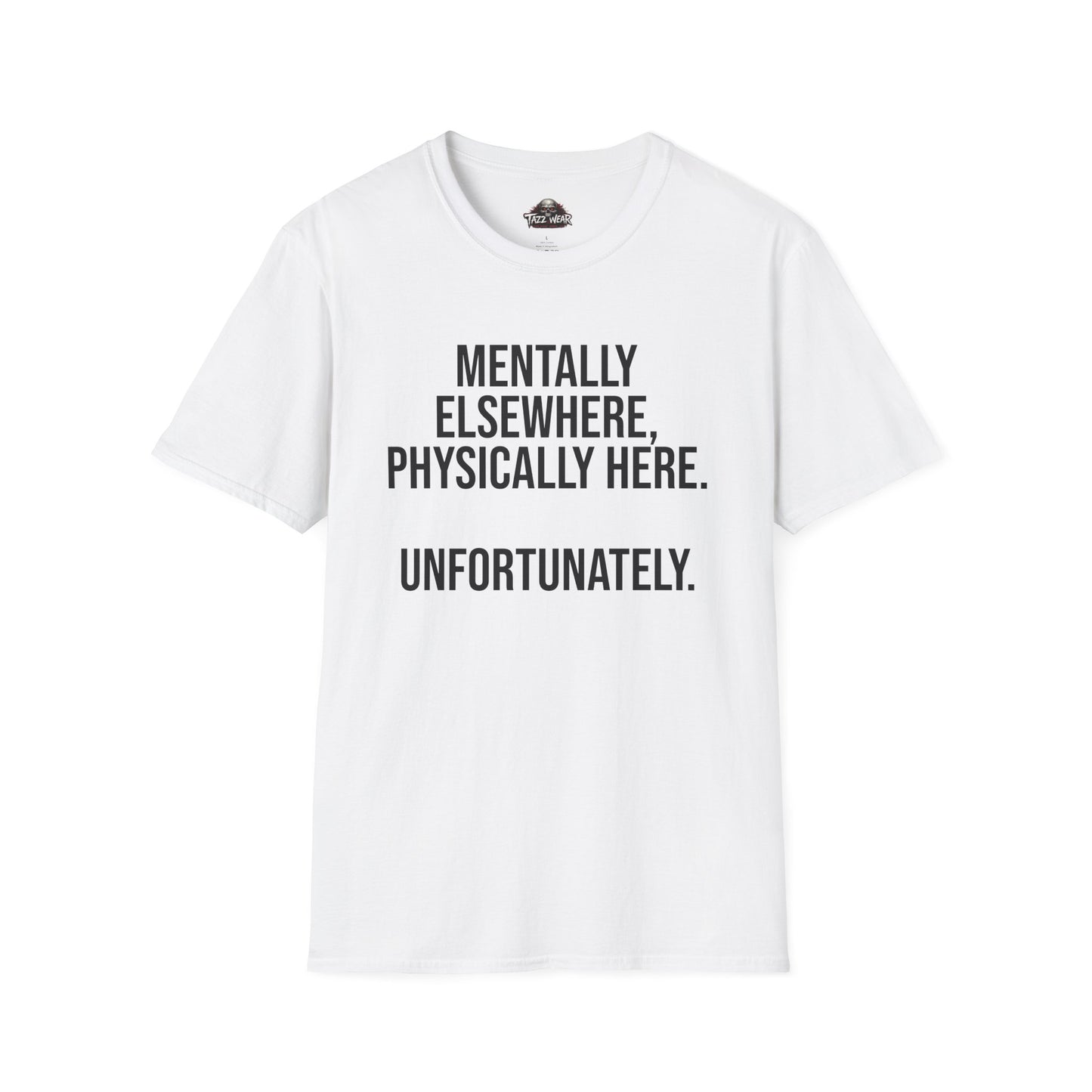 Tazz Wear - C4.14 Mentally Elsewhere Physically Here