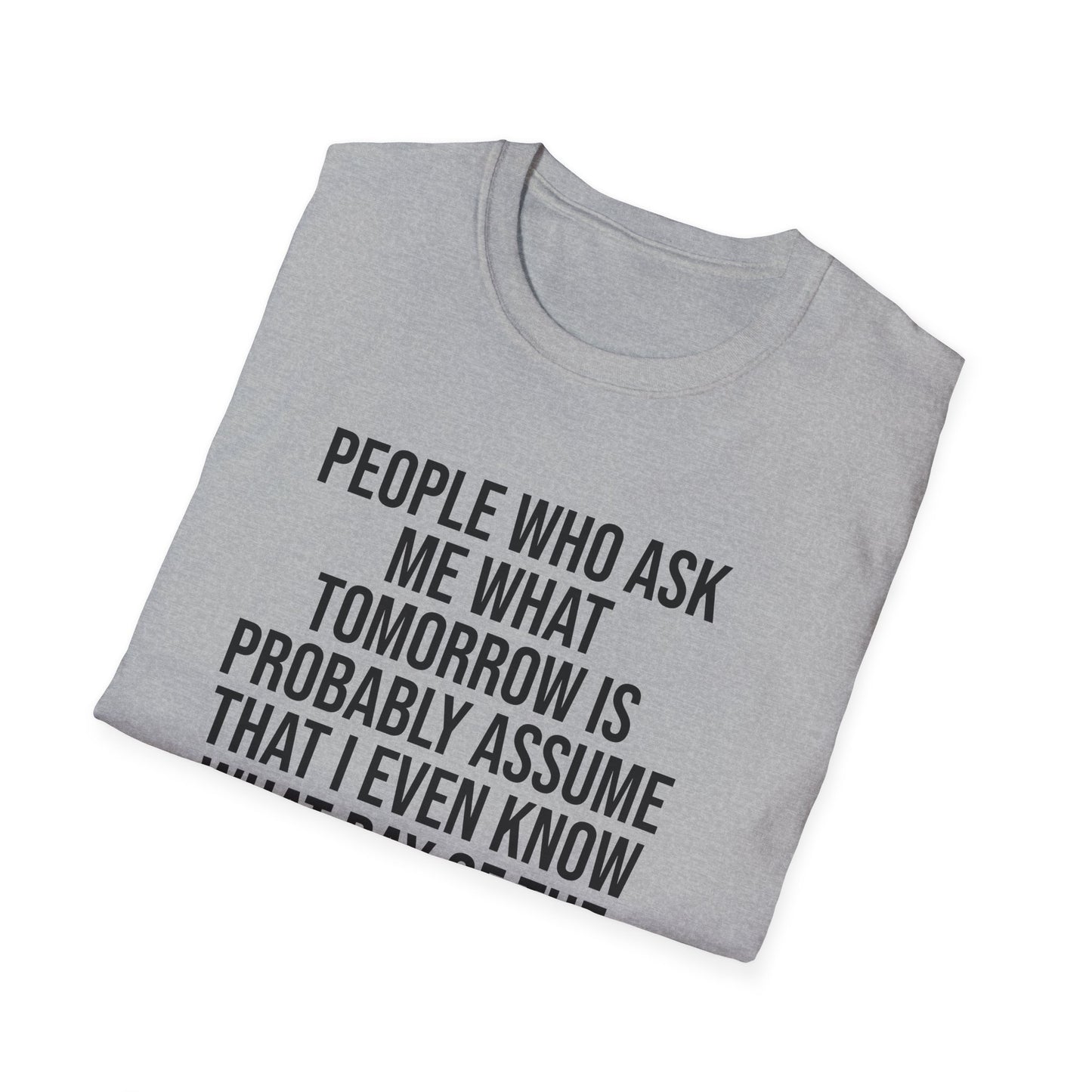 Tazz Wear - C7 People who ask me what tomorrow is, probably assume that i even know what day of the week it is