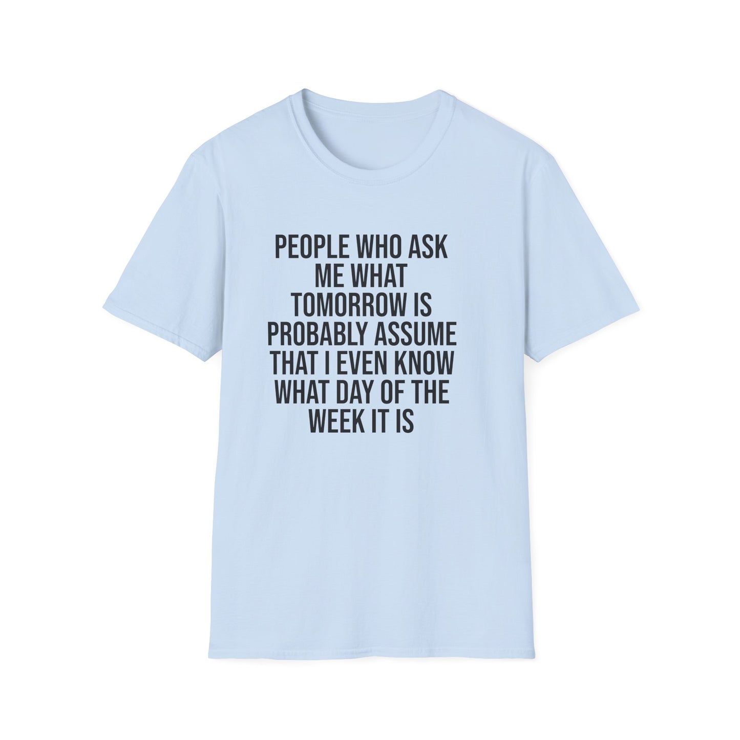 Tazz Wear - C7 People who ask me what tomorrow is, probably assume that i even know what day of the week it is