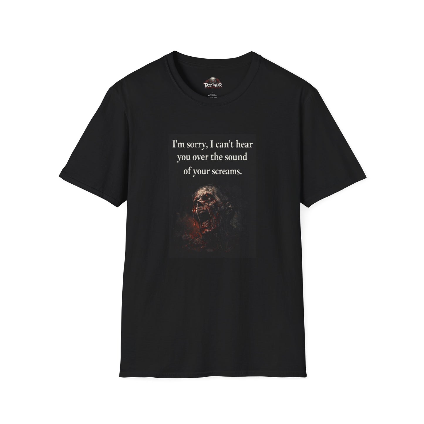 Tazz Wear - C7.I18 I'm Sorry, I can't hear you over your screams