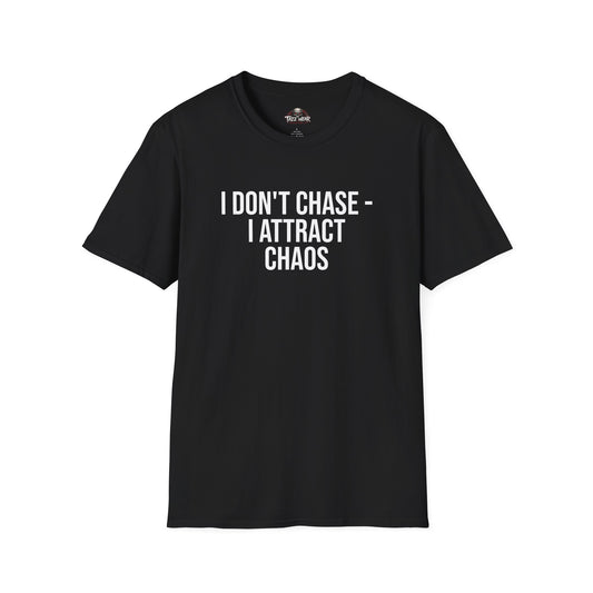Tazz Wear - C3.16 I Don't Chase I Attract Chaos