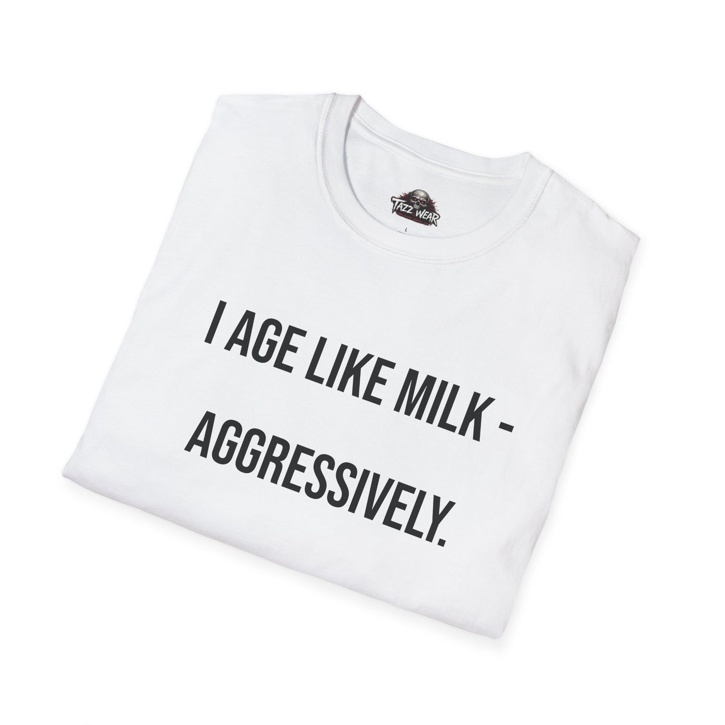 Tazz Wear - C1.19 I Age Like Milk Aggressively
