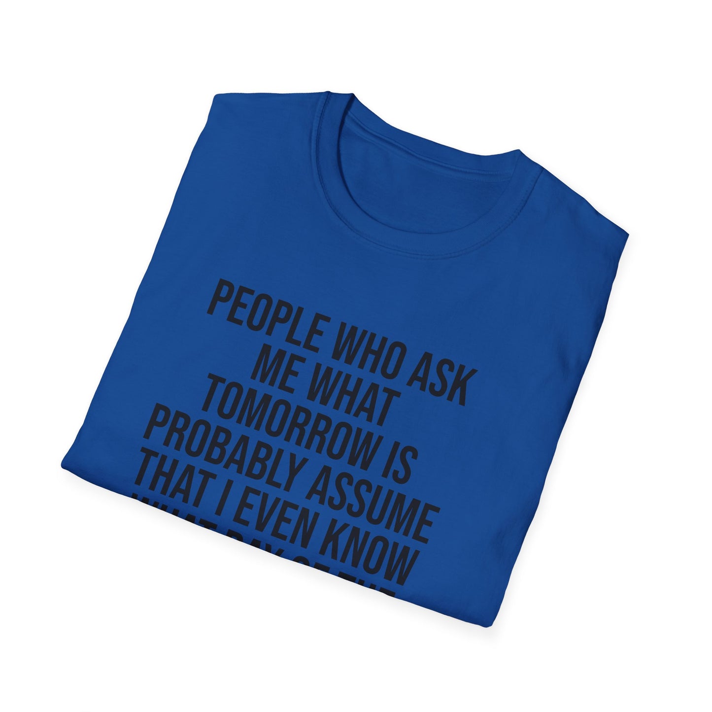 Tazz Wear - C7 People who ask me what tomorrow is, probably assume that i even know what day of the week it is