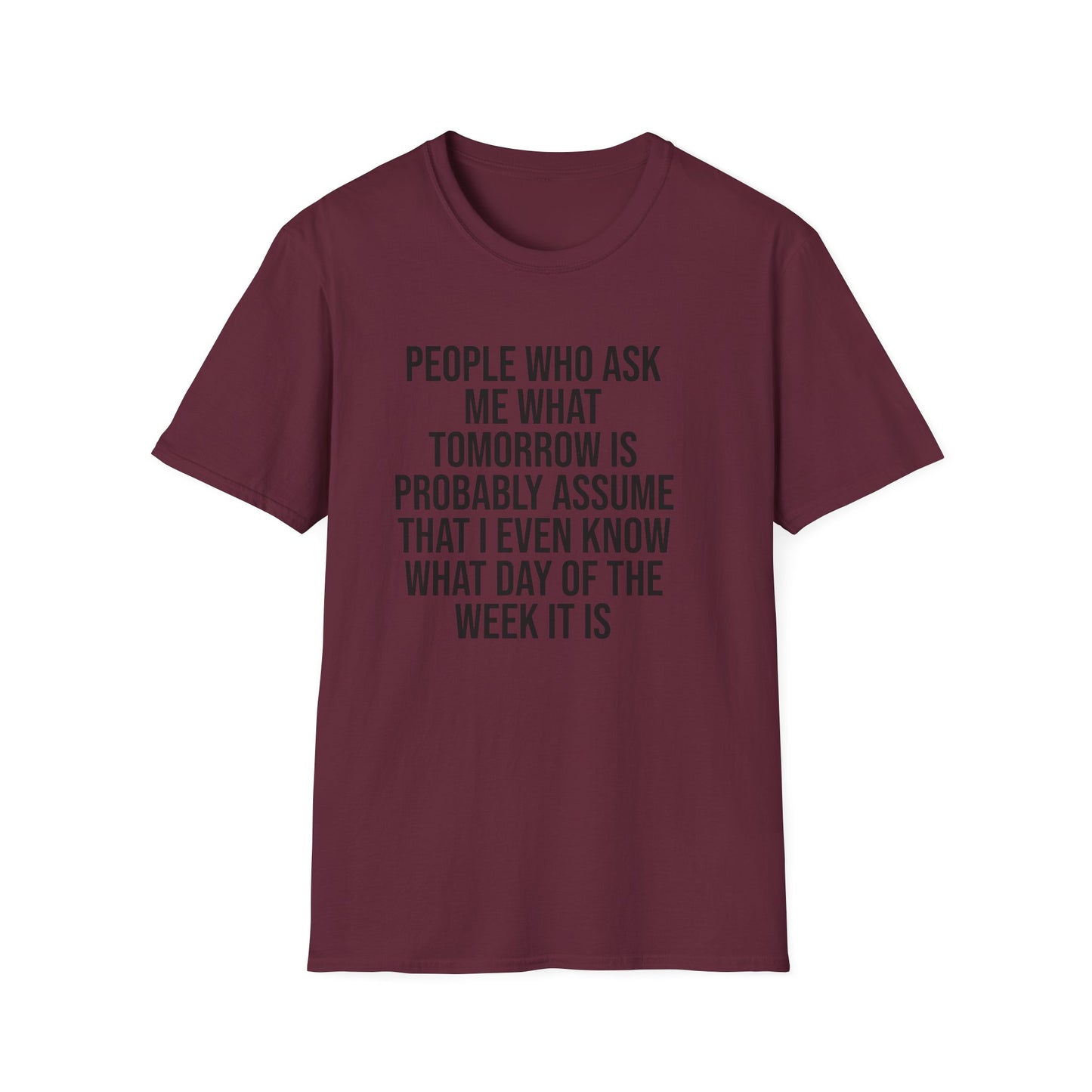 Tazz Wear - C7 People who ask me what tomorrow is, probably assume that i even know what day of the week it is
