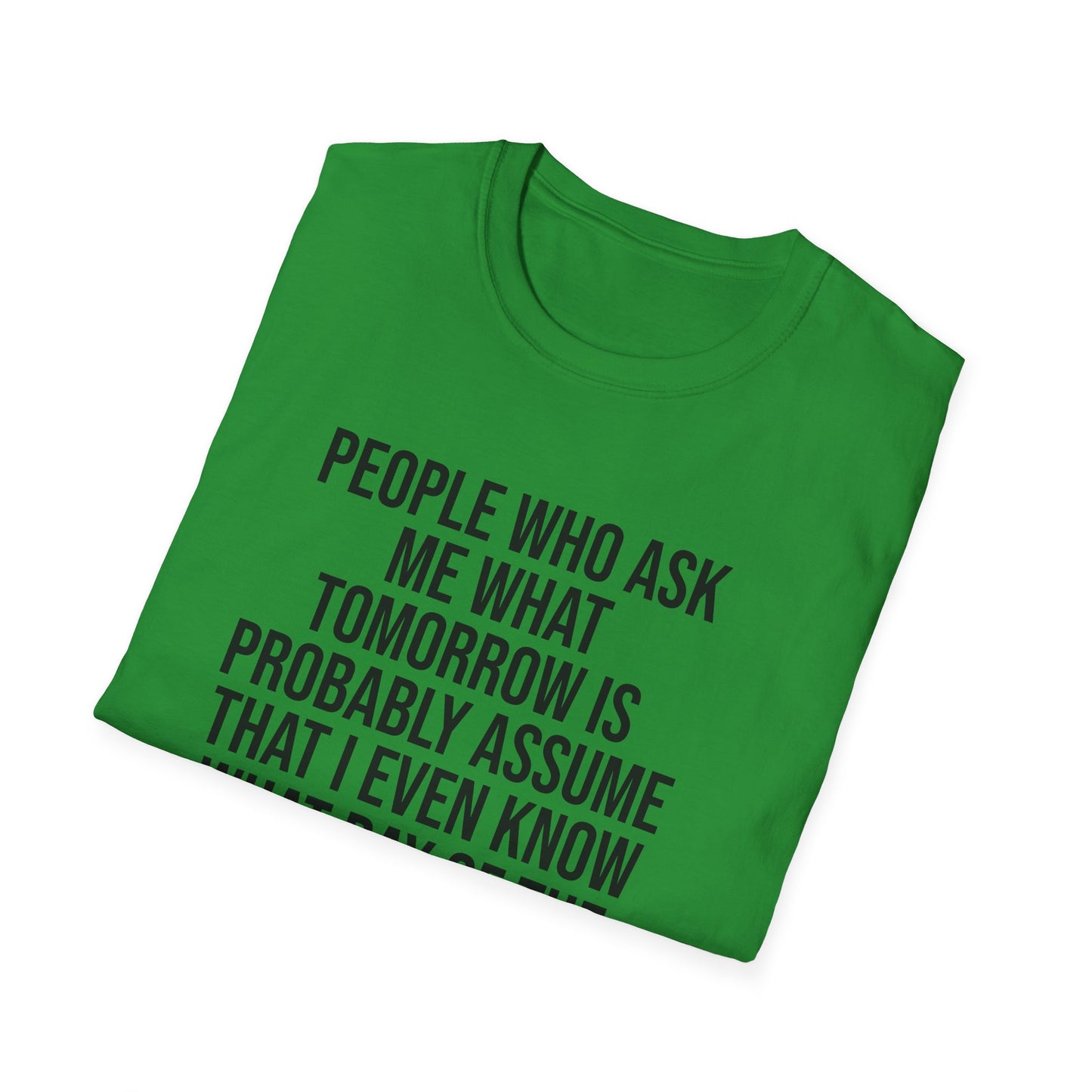 Tazz Wear - C7 People who ask me what tomorrow is, probably assume that i even know what day of the week it is