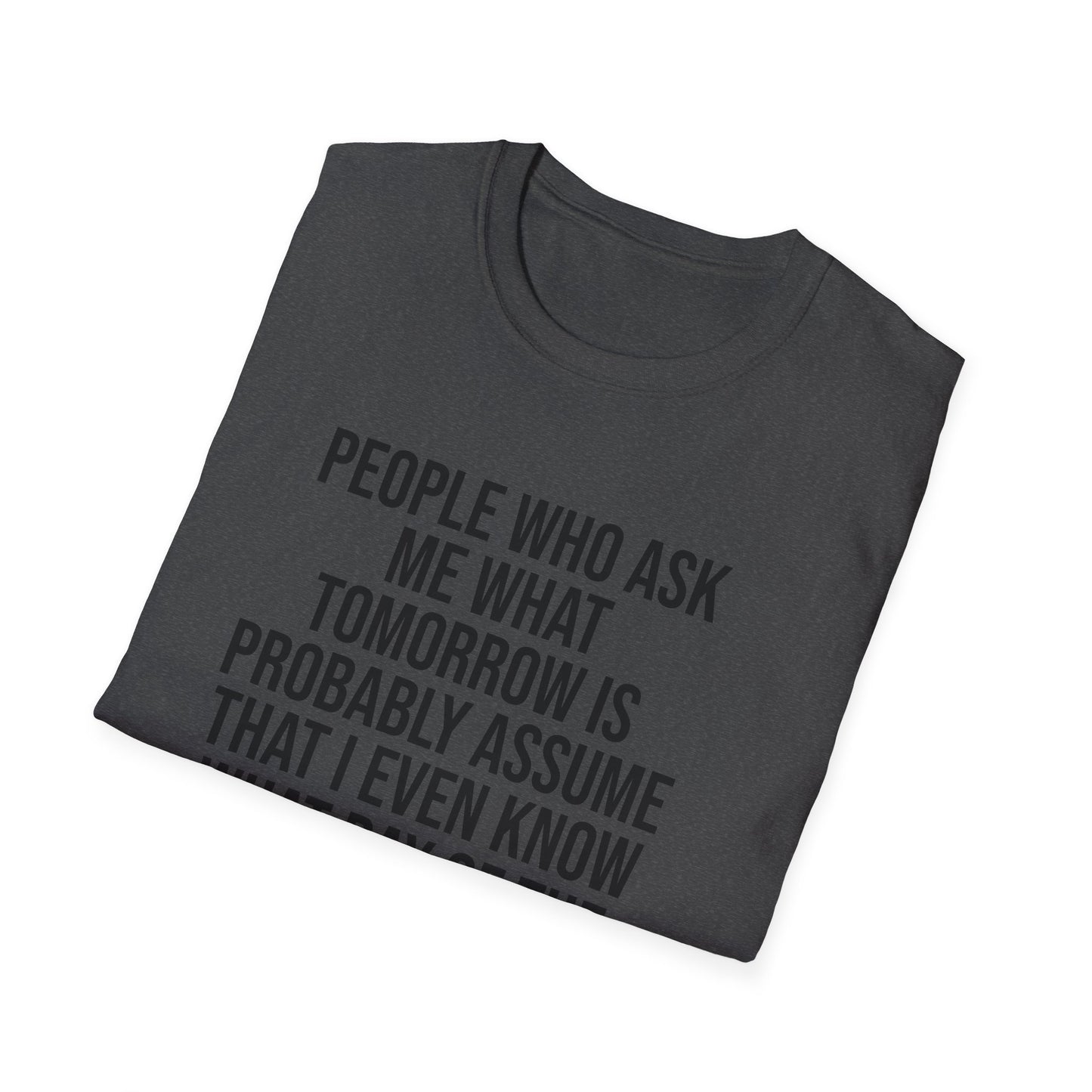 Tazz Wear - C7 People who ask me what tomorrow is, probably assume that i even know what day of the week it is