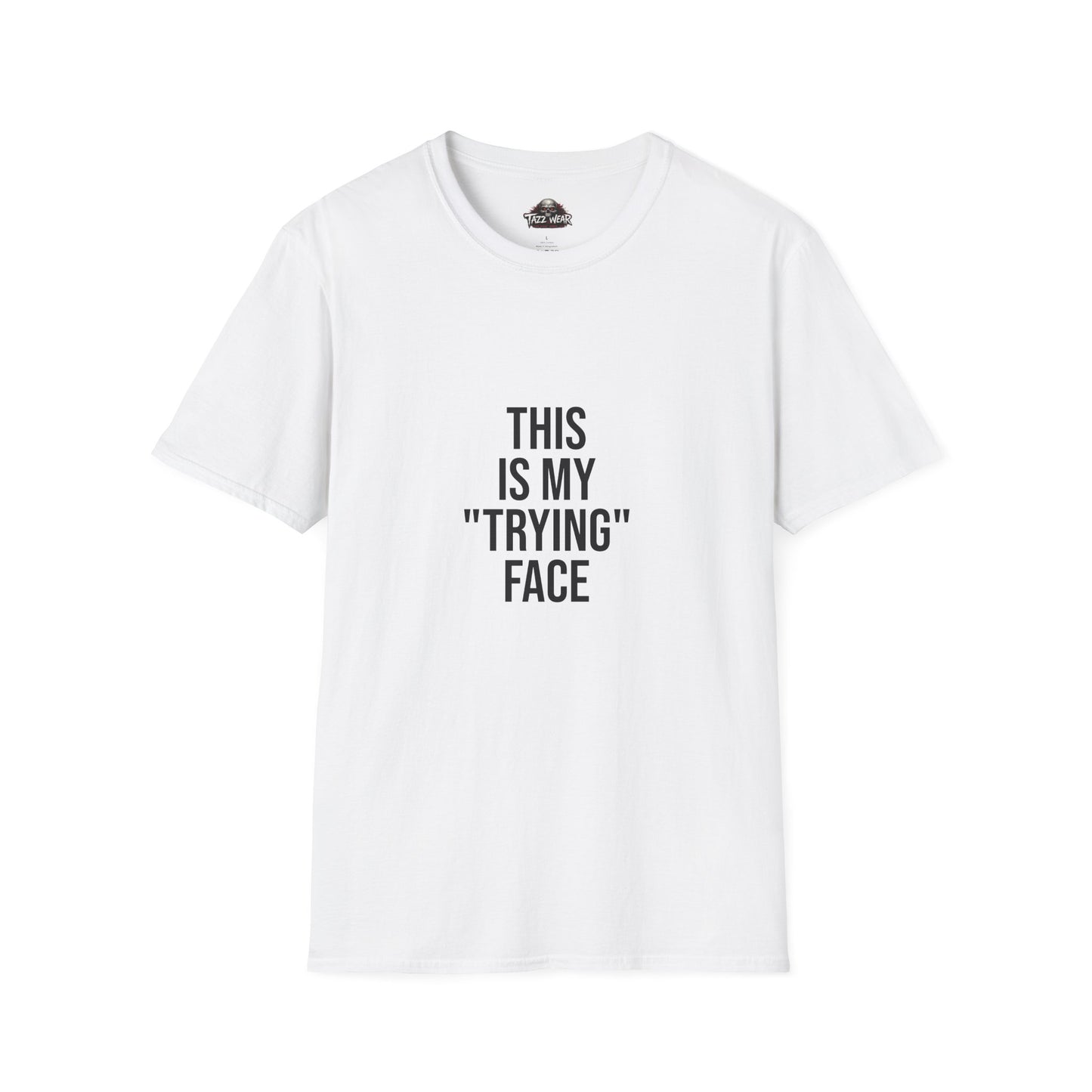 Tazz Wear - C4.16 "This Is My 'Trying' Face"
