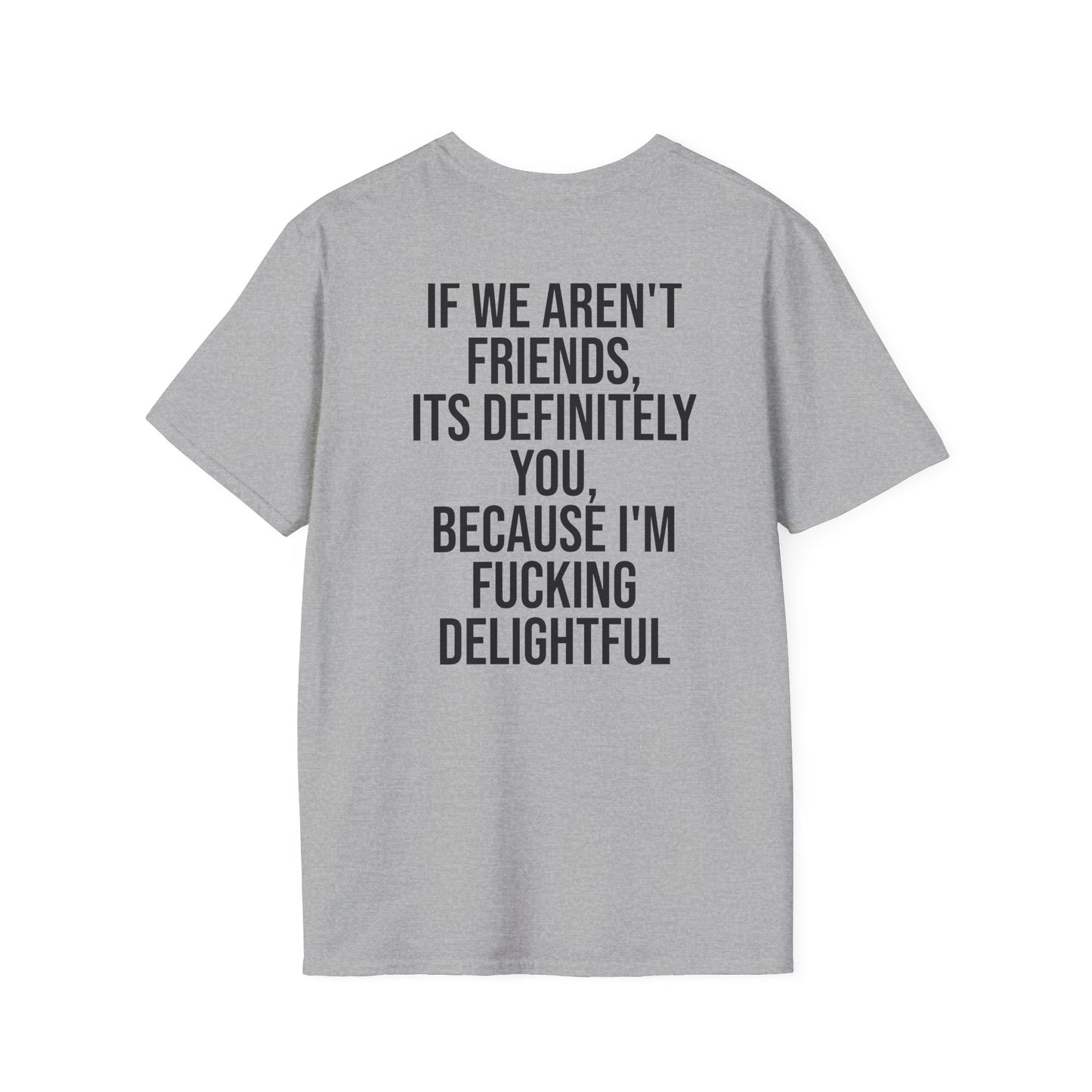 Tazz Wear - C7 If we aren't friends, its definitely you, because I'm fucking delightful