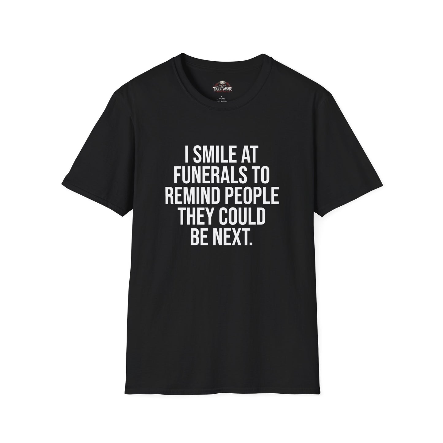 Tazz Wear - C4.10 I smile at funerals to remind people they could be next