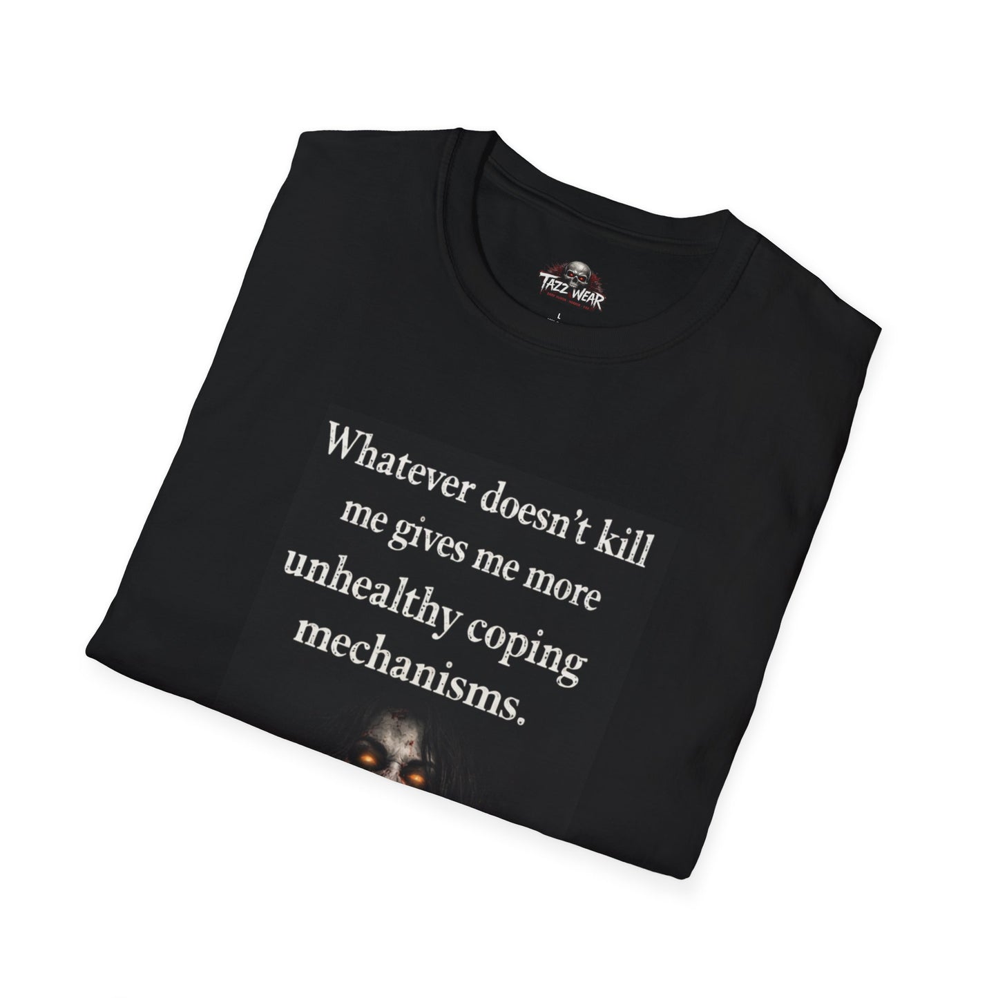Tazz Wear - C7.I20 Whatever Doesn’t Kill Me Gives Me More Unhealthy Coping Mechanisms