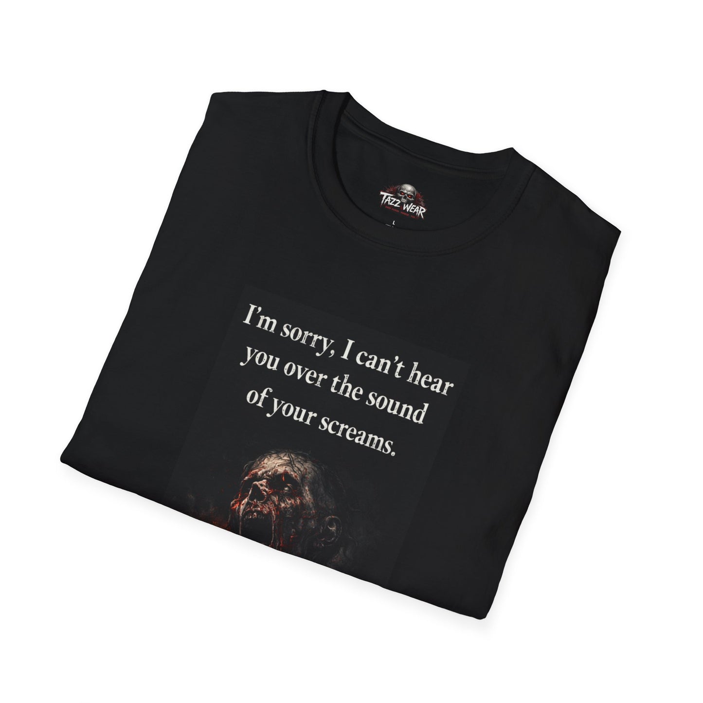 Tazz Wear - C7.I18 I'm Sorry, I can't hear you over your screams