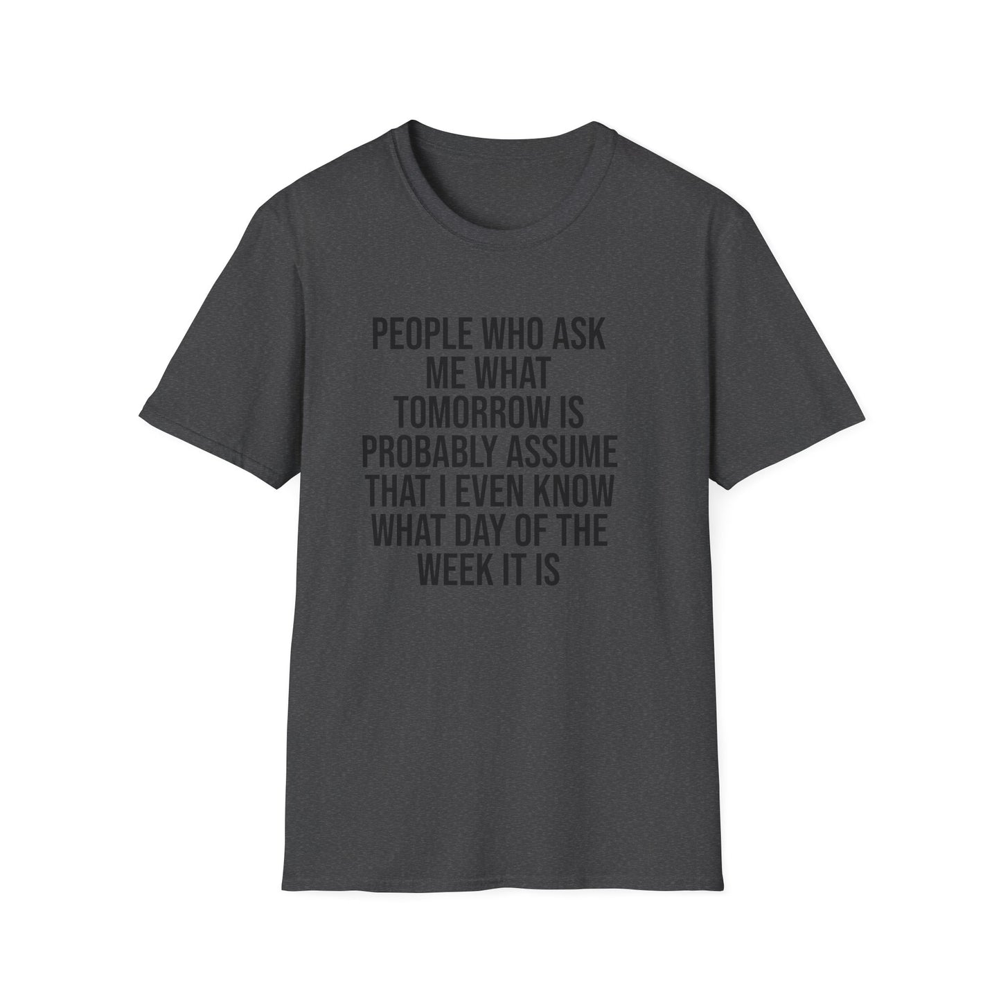 Tazz Wear - C7 People who ask me what tomorrow is, probably assume that i even know what day of the week it is