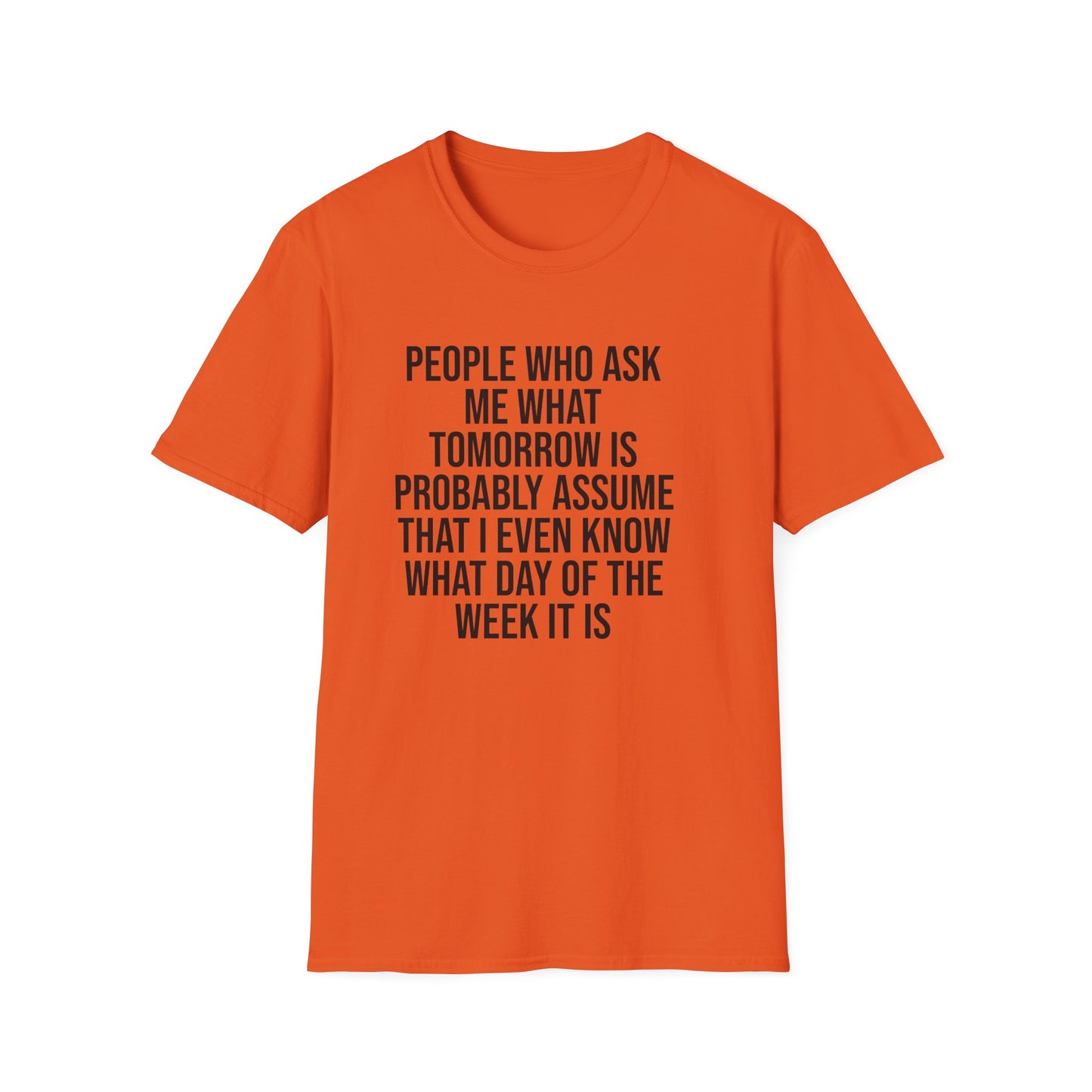 Tazz Wear - C7 People who ask me what tomorrow is, probably assume that i even know what day of the week it is
