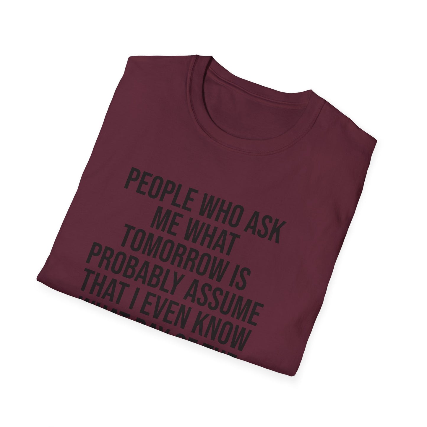 Tazz Wear - C7 People who ask me what tomorrow is, probably assume that i even know what day of the week it is